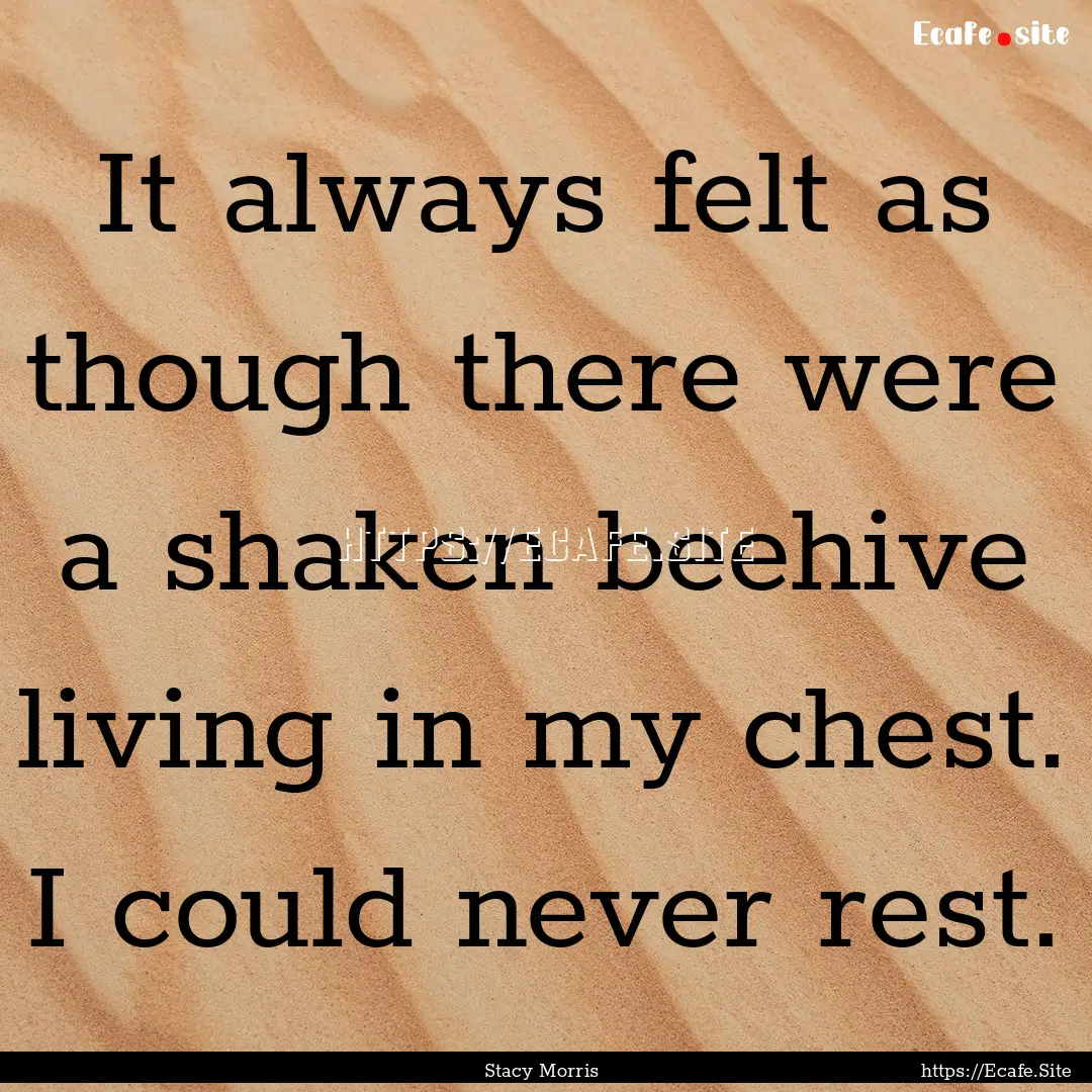 It always felt as though there were a shaken.... : Quote by Stacy Morris