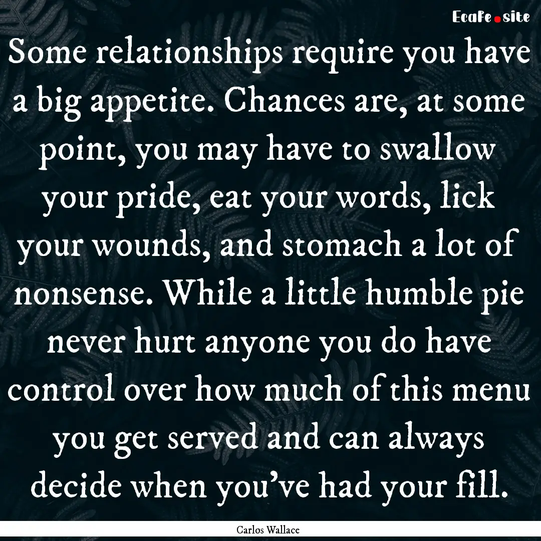 Some relationships require you have a big.... : Quote by Carlos Wallace