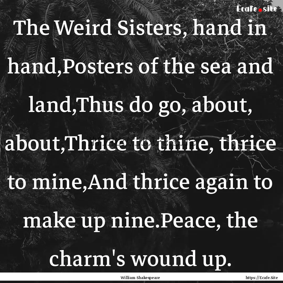 The Weird Sisters, hand in hand,Posters of.... : Quote by William Shakespeare