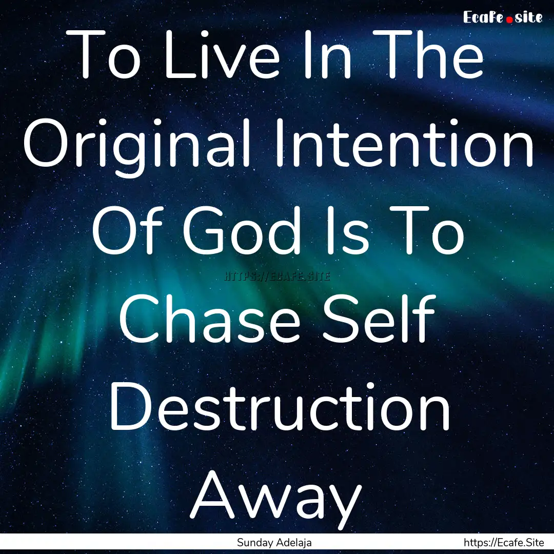 To Live In The Original Intention Of God.... : Quote by Sunday Adelaja