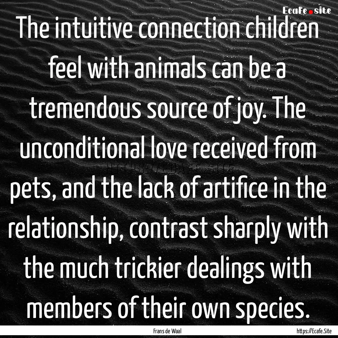 The intuitive connection children feel with.... : Quote by Frans de Waal