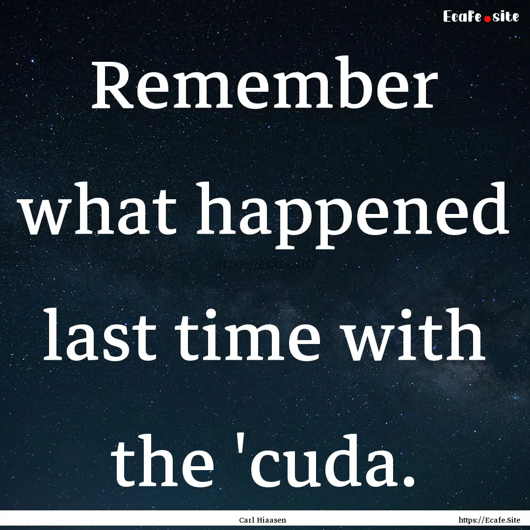 Remember what happened last time with the.... : Quote by Carl Hiaasen