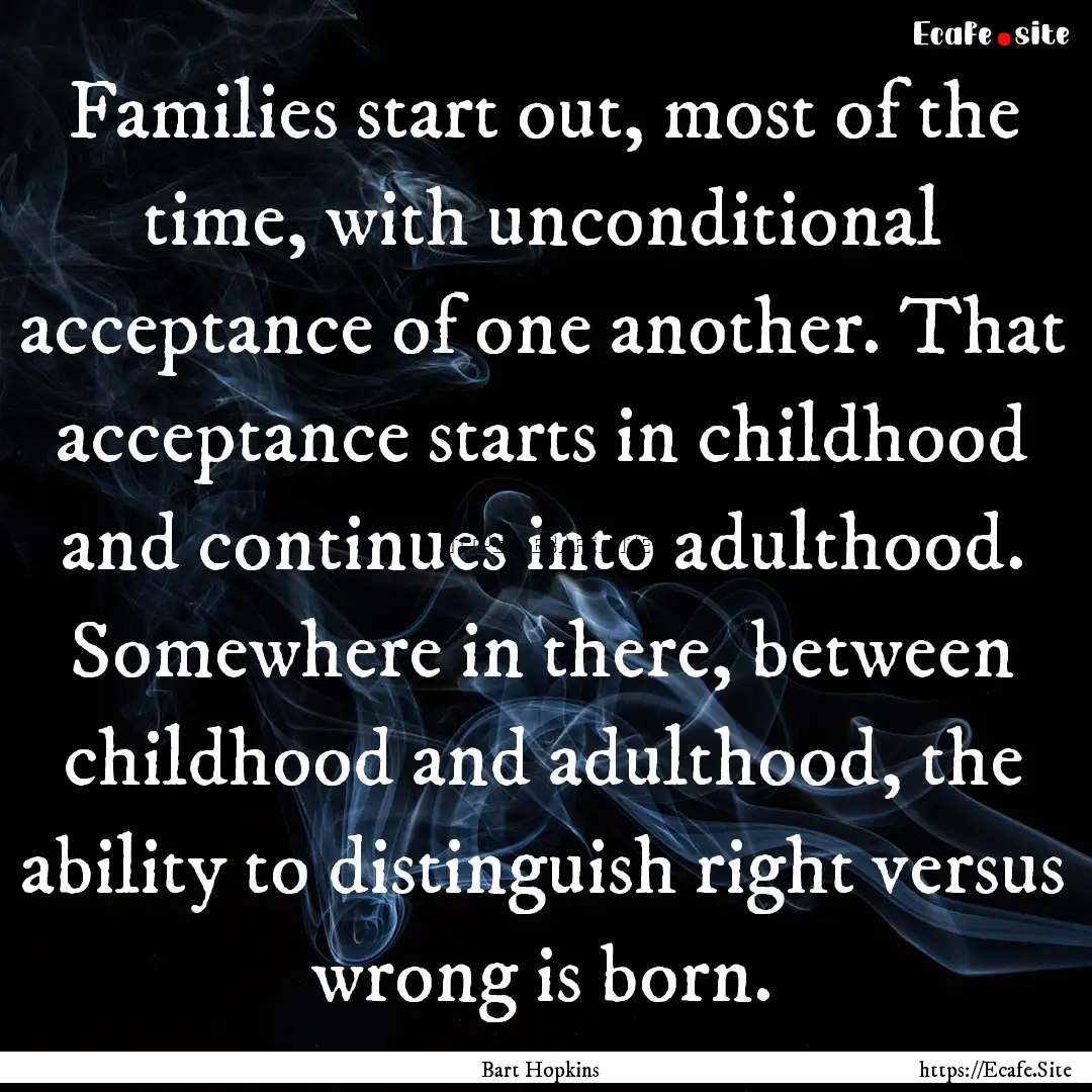 Families start out, most of the time, with.... : Quote by Bart Hopkins