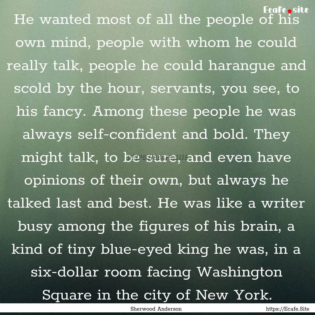 He wanted most of all the people of his own.... : Quote by Sherwood Anderson