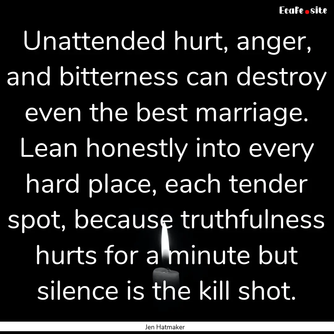 Unattended hurt, anger, and bitterness can.... : Quote by Jen Hatmaker