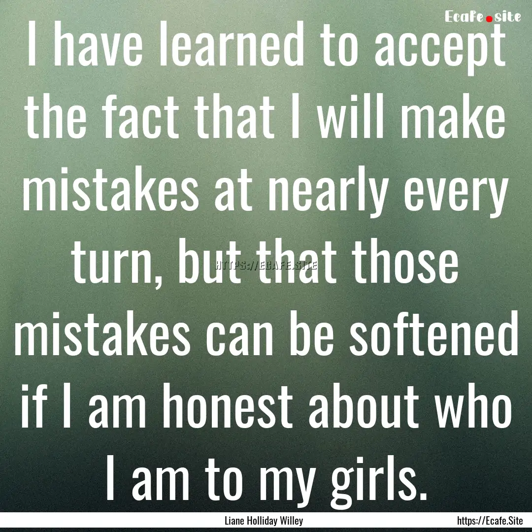 I have learned to accept the fact that I.... : Quote by Liane Holliday Willey