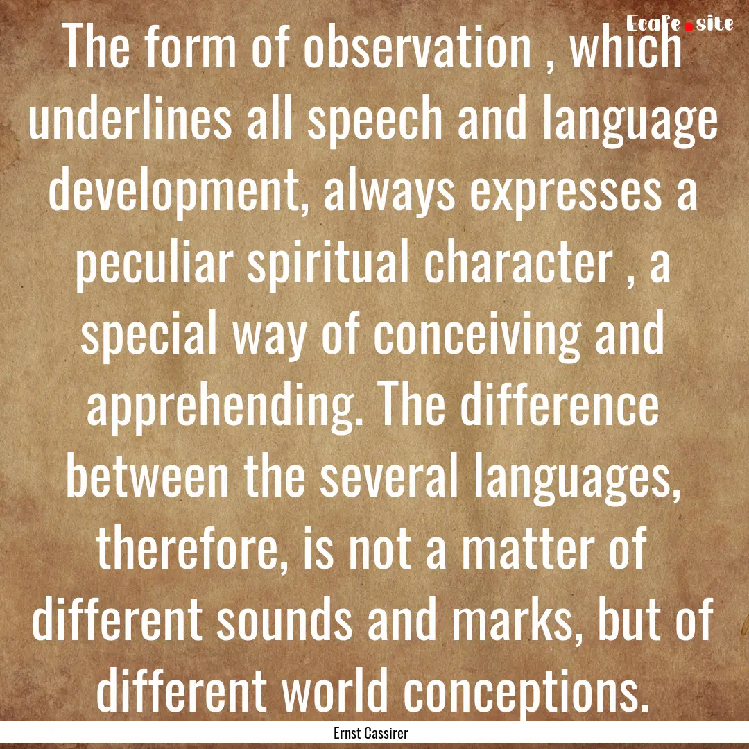 The form of observation , which underlines.... : Quote by Ernst Cassirer