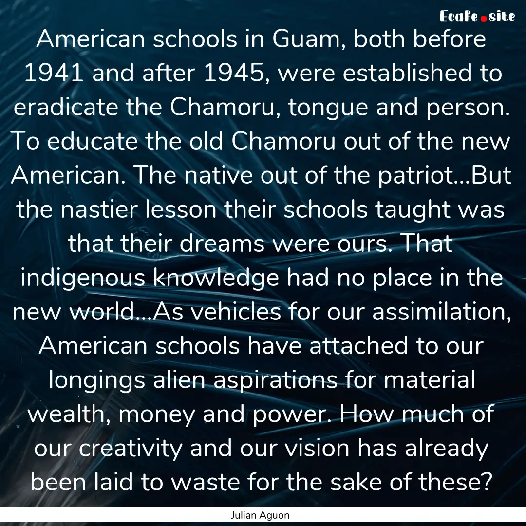 American schools in Guam, both before 1941.... : Quote by Julian Aguon