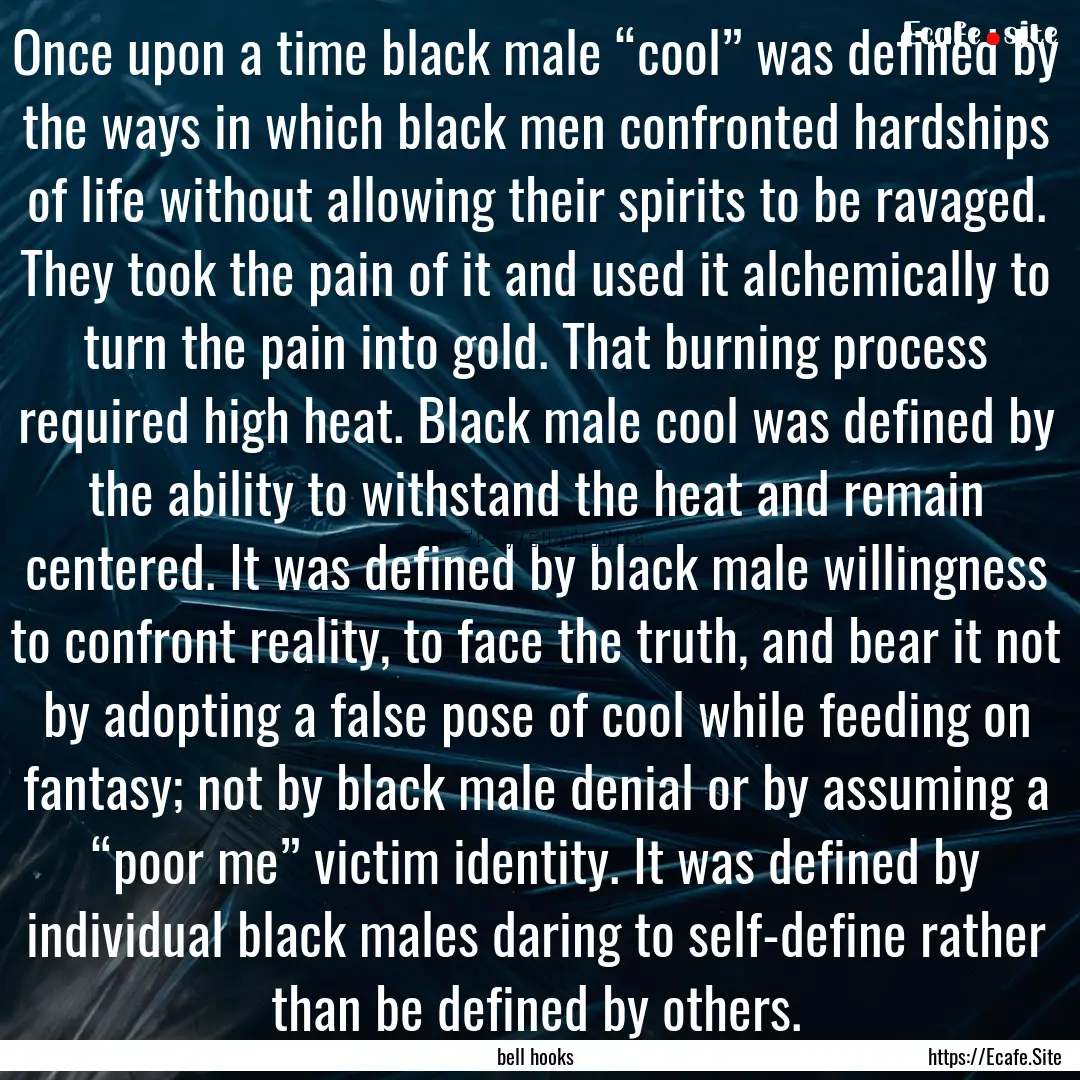 Once upon a time black male “cool” was.... : Quote by bell hooks