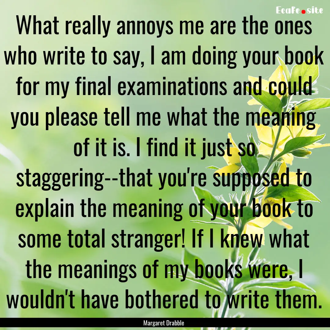 What really annoys me are the ones who write.... : Quote by Margaret Drabble