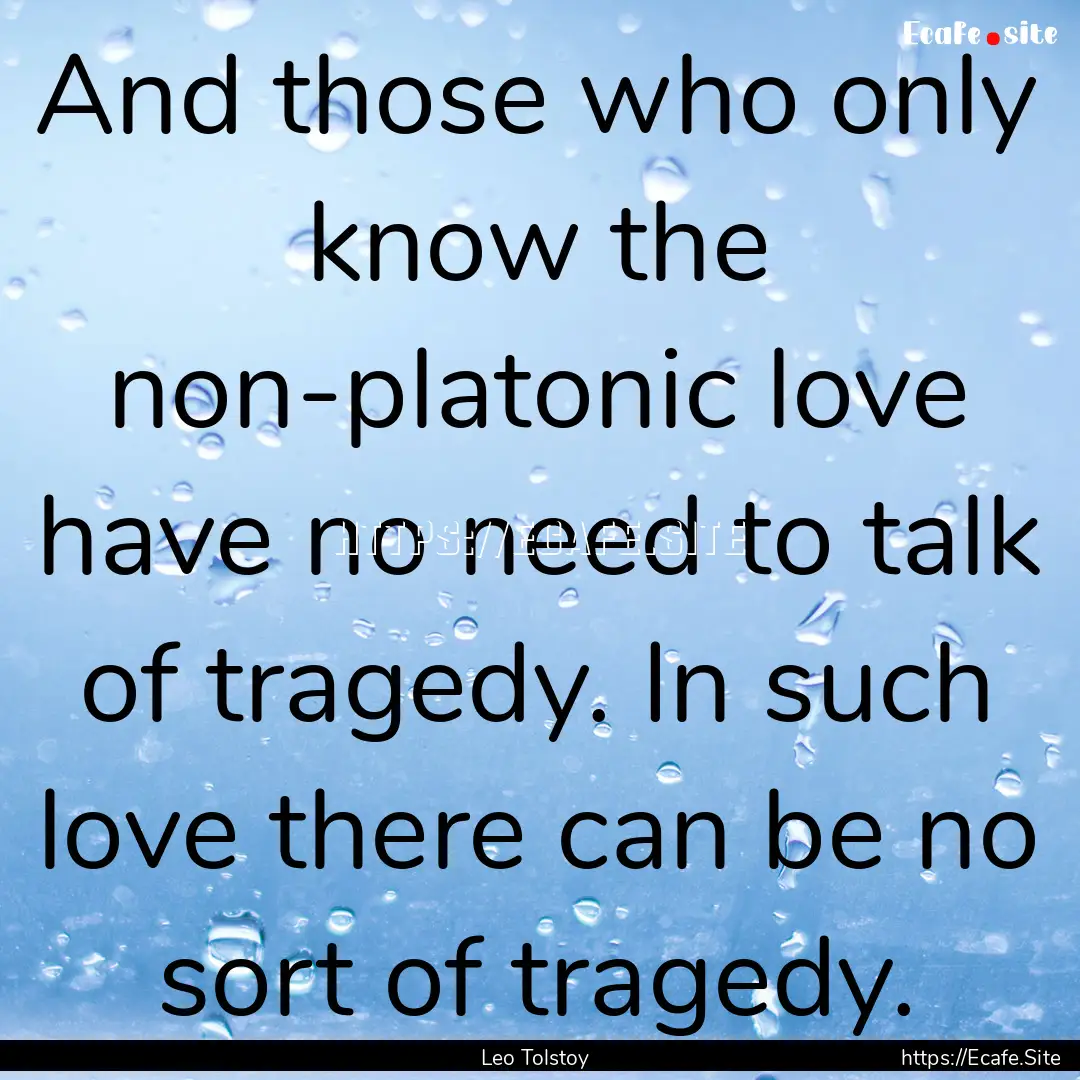 And those who only know the non-platonic.... : Quote by Leo Tolstoy