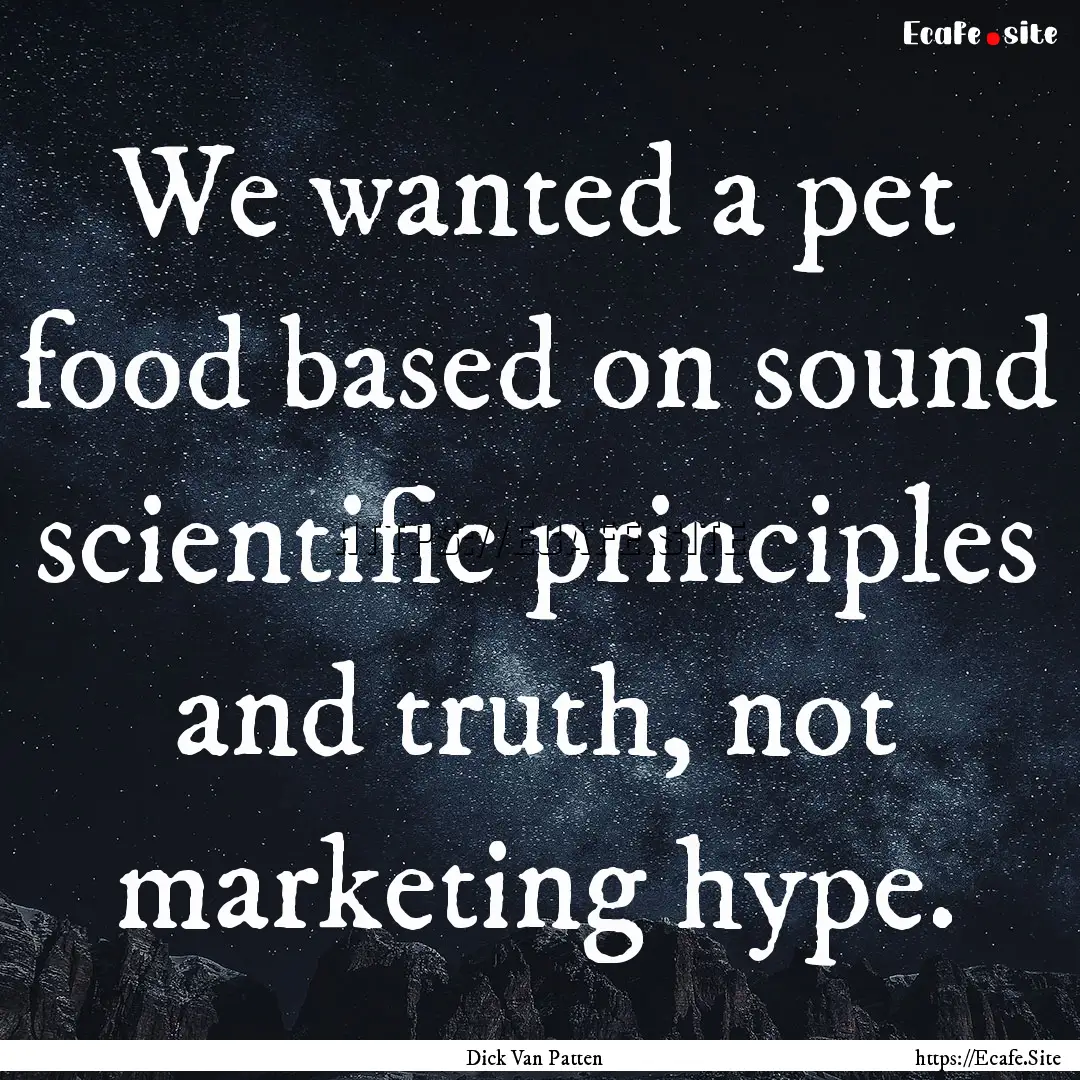 We wanted a pet food based on sound scientific.... : Quote by Dick Van Patten