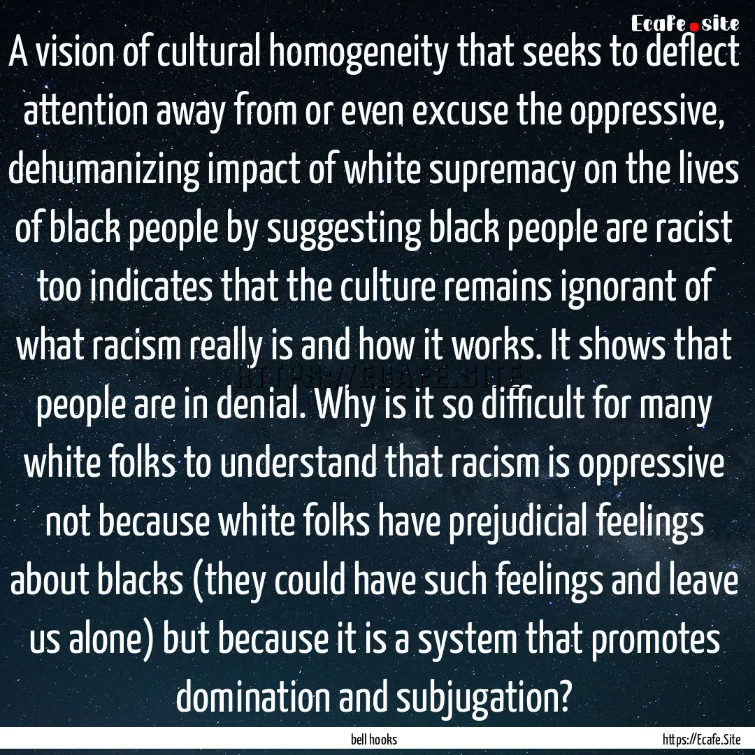 A vision of cultural homogeneity that seeks.... : Quote by bell hooks