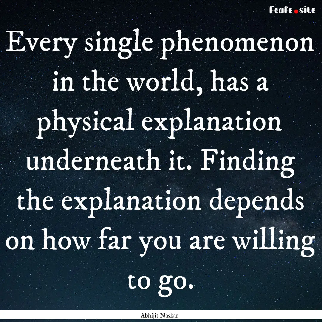 Every single phenomenon in the world, has.... : Quote by Abhijit Naskar