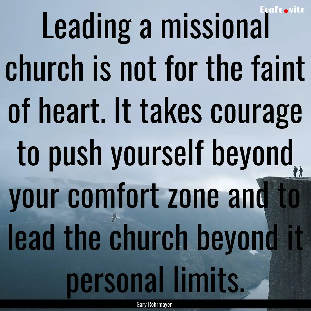 Leading a missional church is not for the.... : Quote by Gary Rohrmayer