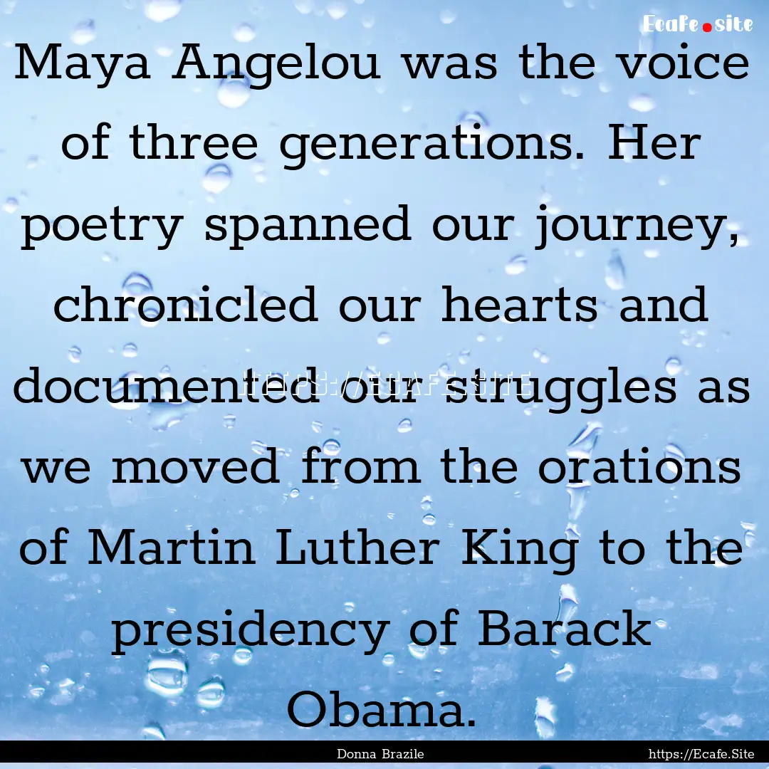 Maya Angelou was the voice of three generations..... : Quote by Donna Brazile