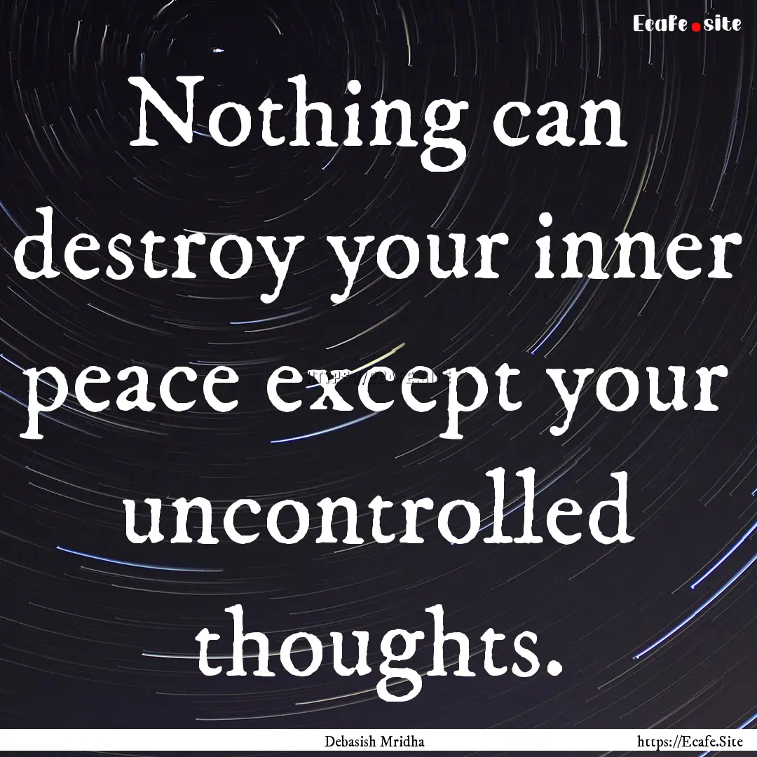 Nothing can destroy your inner peace except.... : Quote by Debasish Mridha