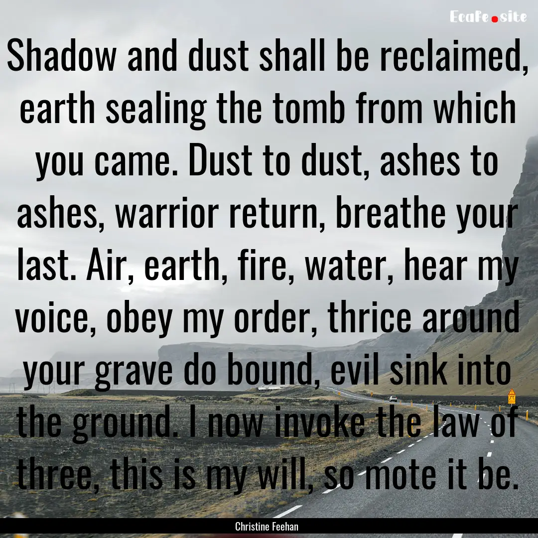 Shadow and dust shall be reclaimed, earth.... : Quote by Christine Feehan