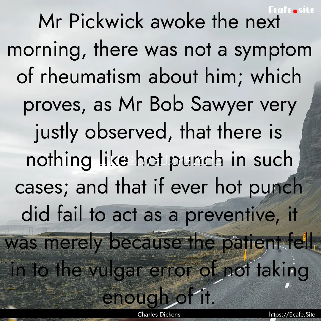 Mr Pickwick awoke the next morning, there.... : Quote by Charles Dickens