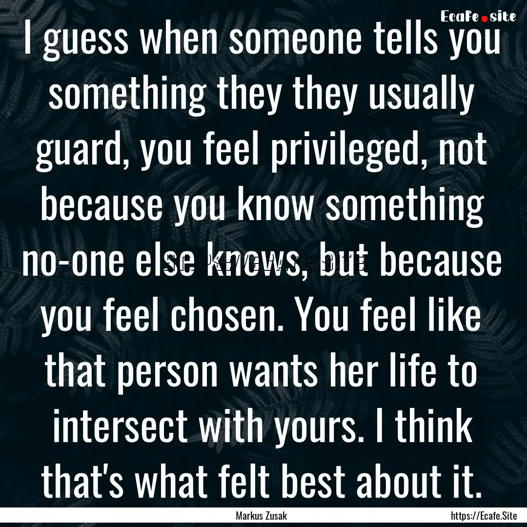 I guess when someone tells you something.... : Quote by Markus Zusak