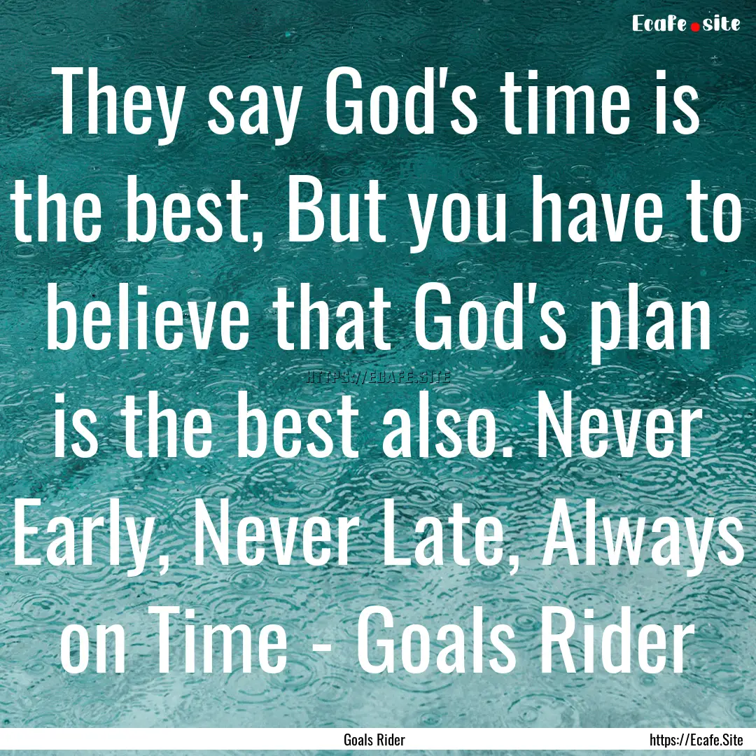 They say God's time is the best, But you.... : Quote by Goals Rider