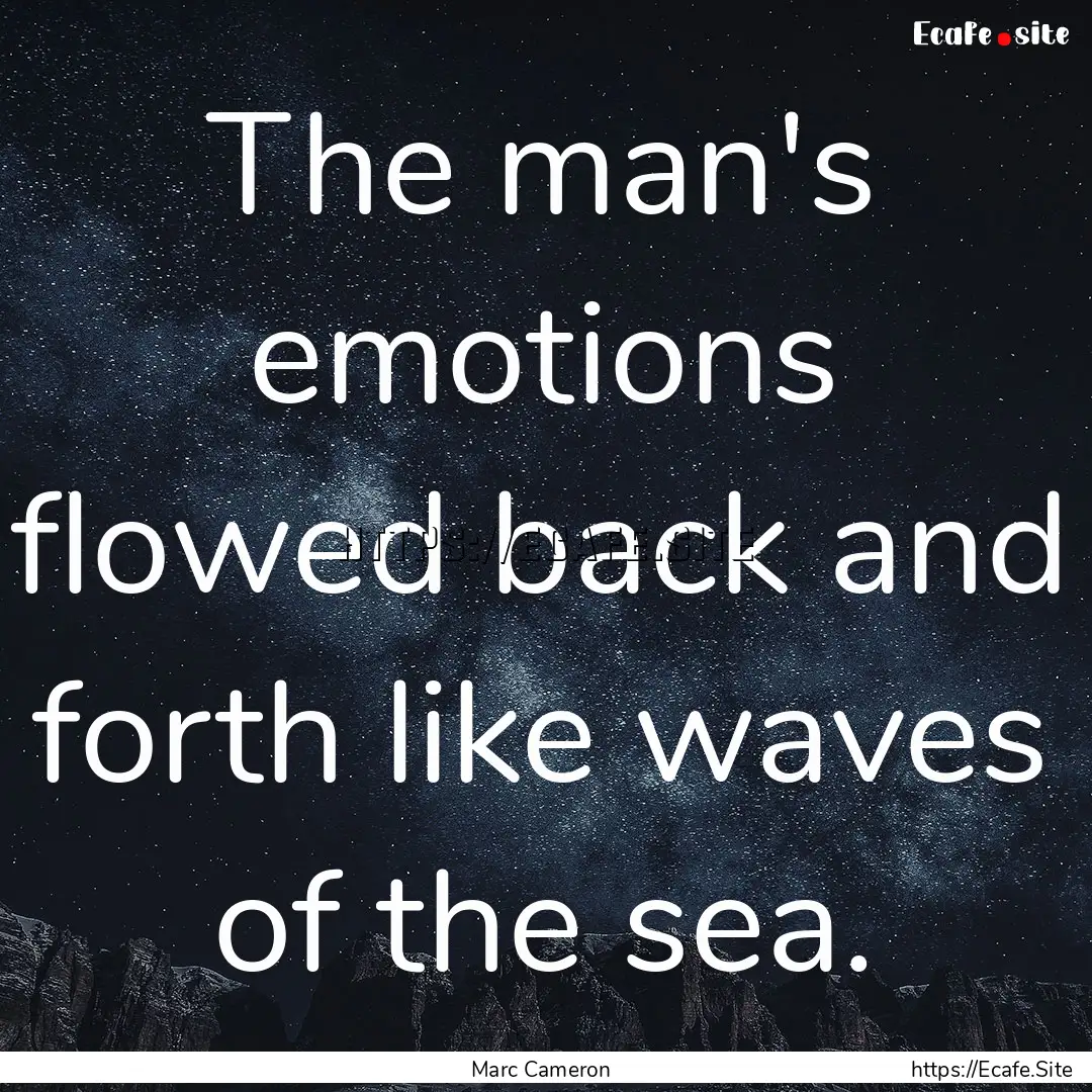 The man's emotions flowed back and forth.... : Quote by Marc Cameron