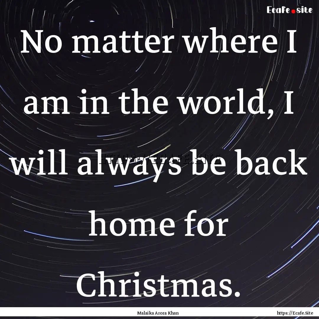 No matter where I am in the world, I will.... : Quote by Malaika Arora Khan