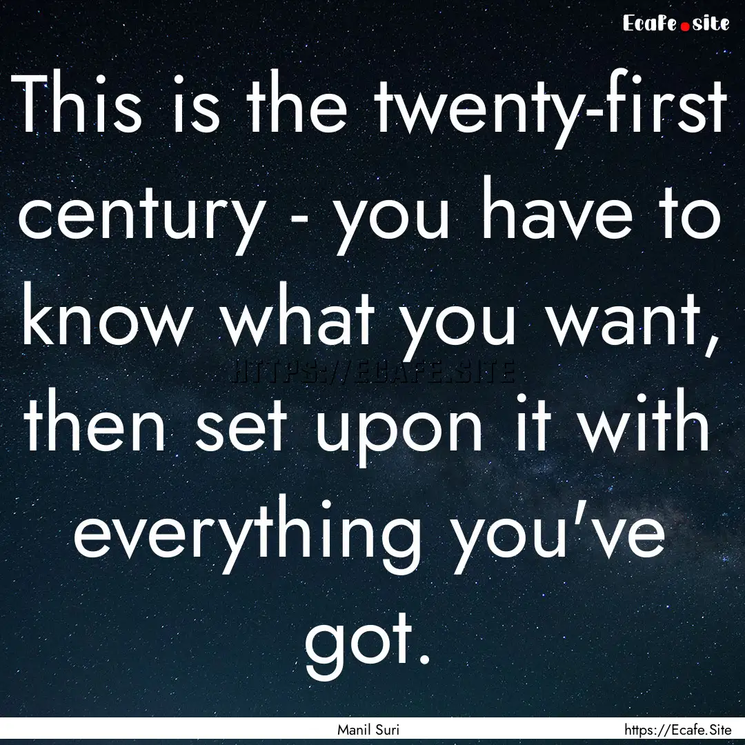 This is the twenty-first century - you have.... : Quote by Manil Suri