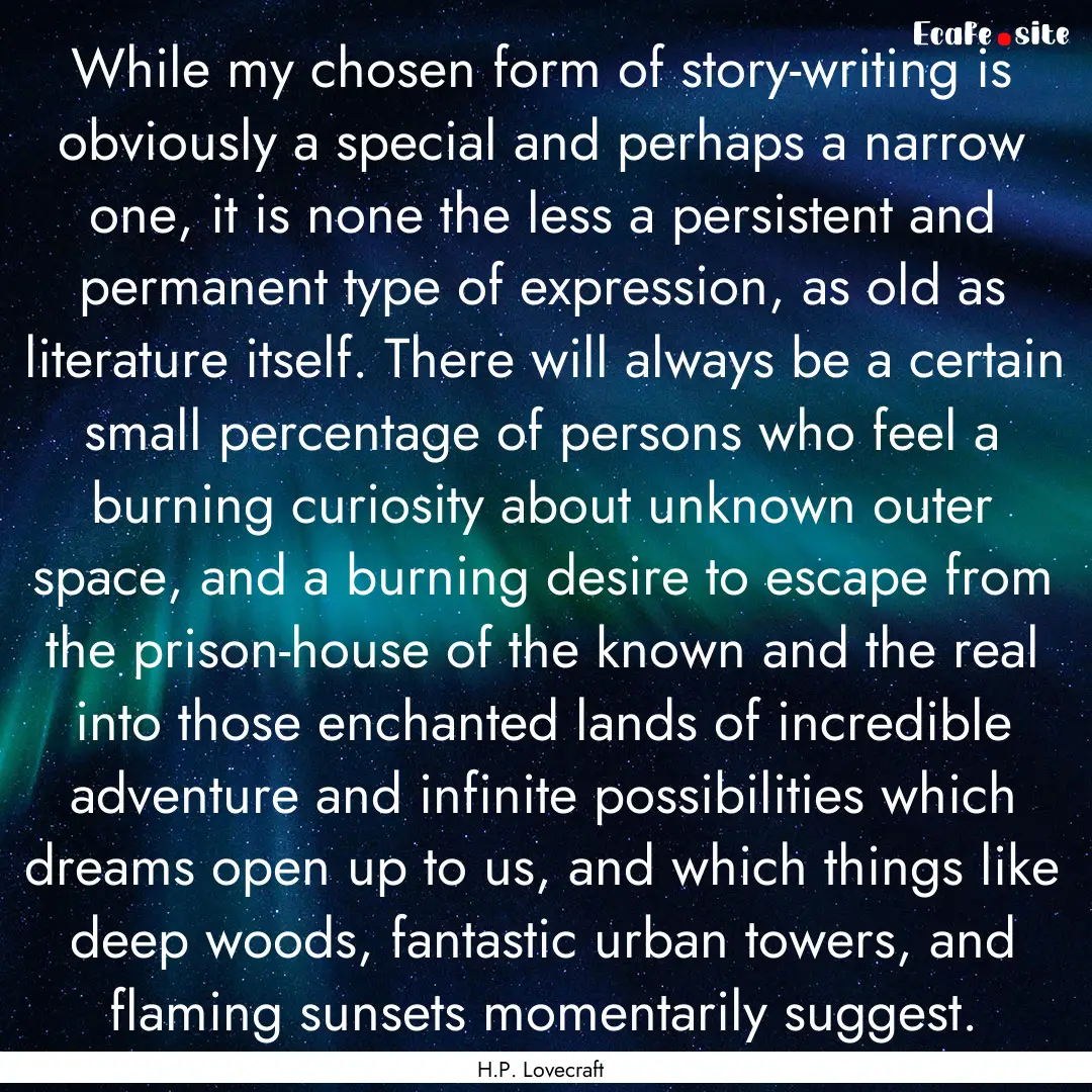 While my chosen form of story-writing is.... : Quote by H.P. Lovecraft