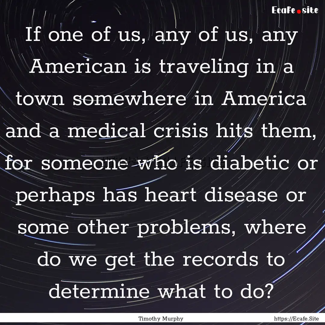 If one of us, any of us, any American is.... : Quote by Timothy Murphy