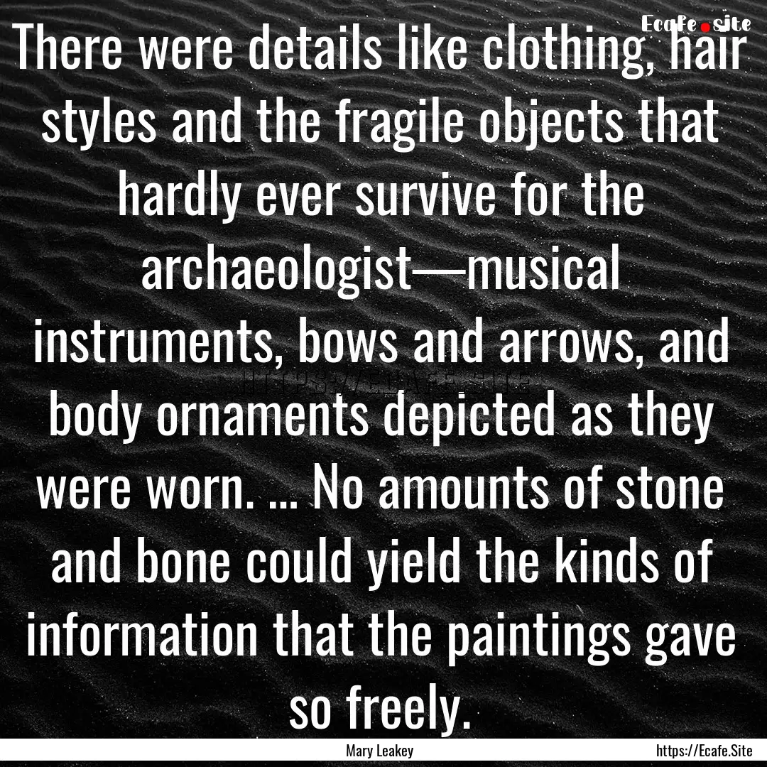 There were details like clothing, hair styles.... : Quote by Mary Leakey