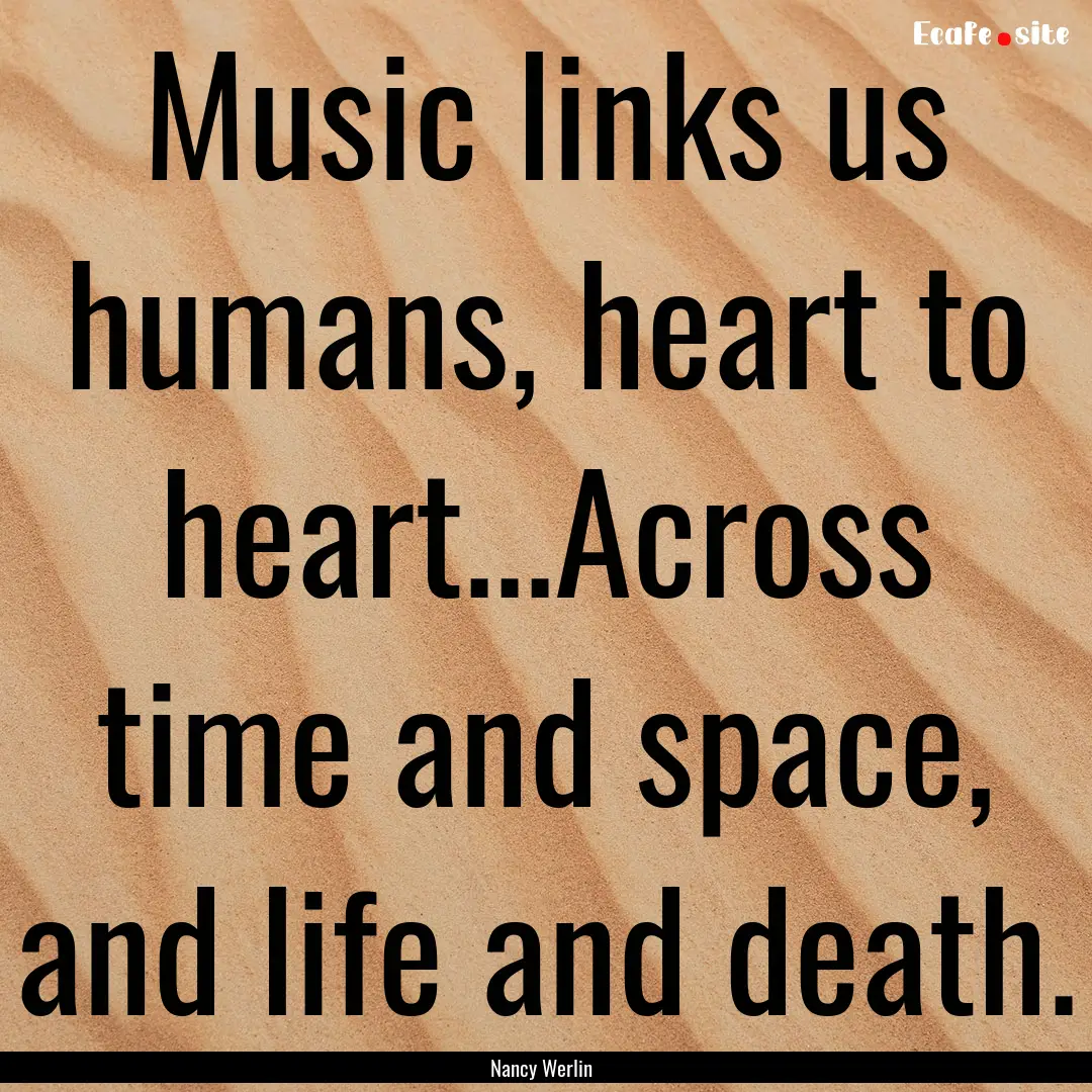 Music links us humans, heart to heart...Across.... : Quote by Nancy Werlin