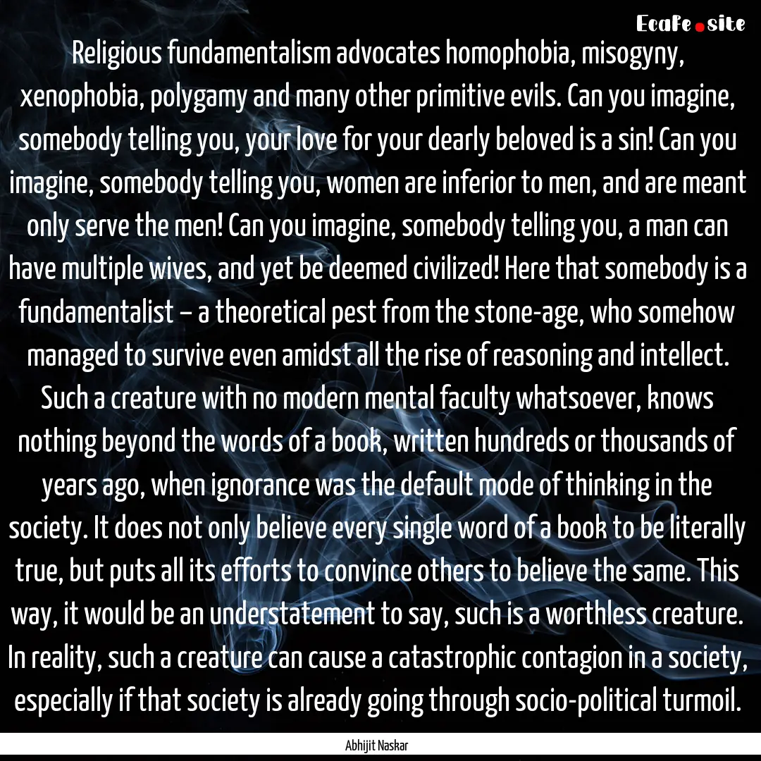 Religious fundamentalism advocates homophobia,.... : Quote by Abhijit Naskar