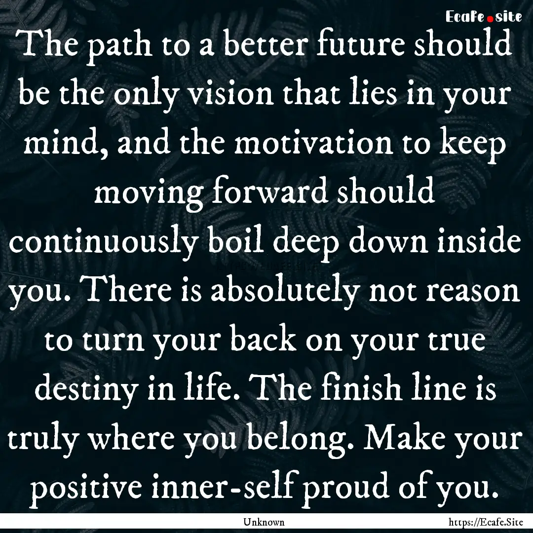 The path to a better future should be the.... : Quote by Unknown