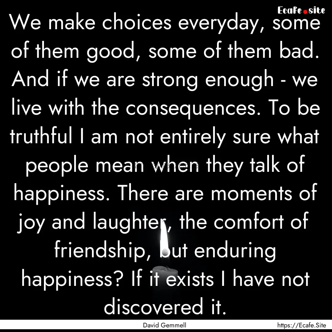 We make choices everyday, some of them good,.... : Quote by David Gemmell