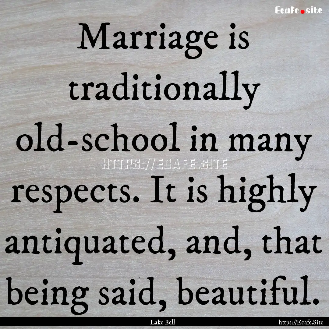 Marriage is traditionally old-school in many.... : Quote by Lake Bell