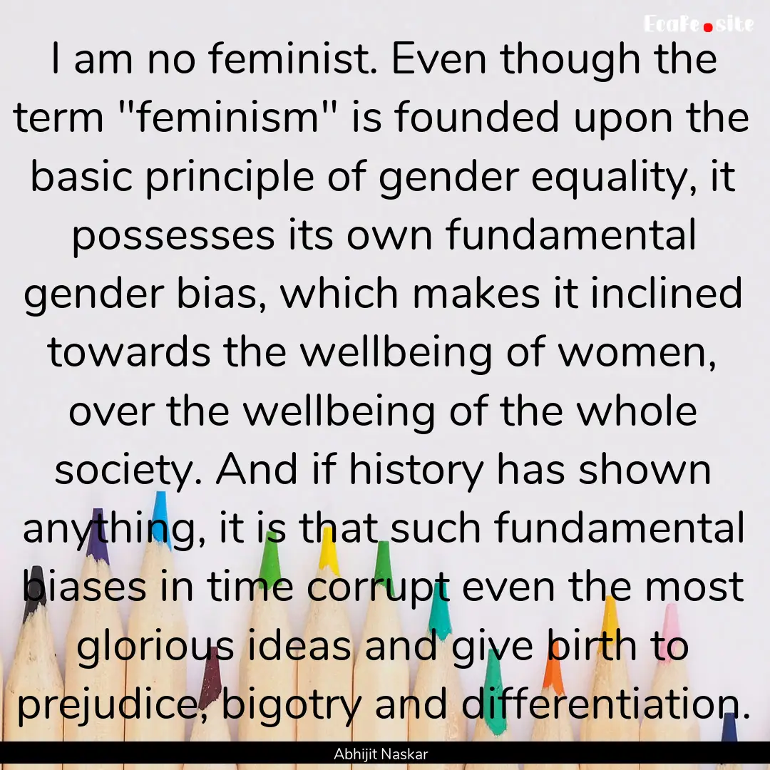 I am no feminist. Even though the term 