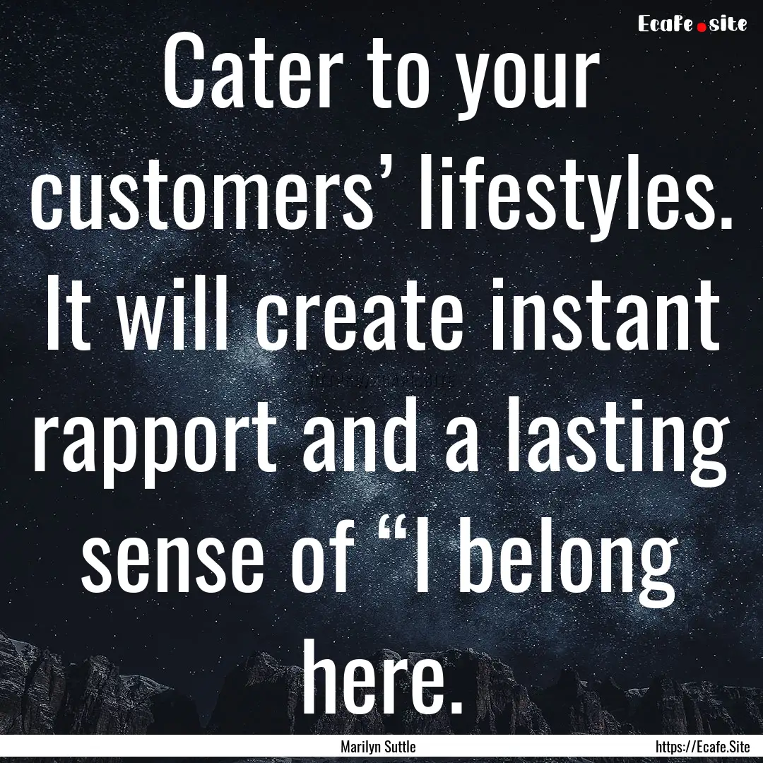 Cater to your customers’ lifestyles. It.... : Quote by Marilyn Suttle