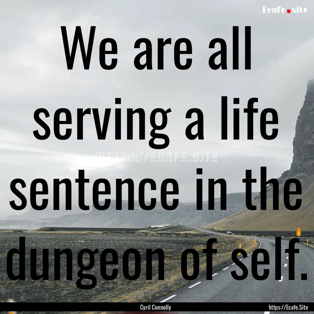 We are all serving a life sentence in the.... : Quote by Cyril Connolly