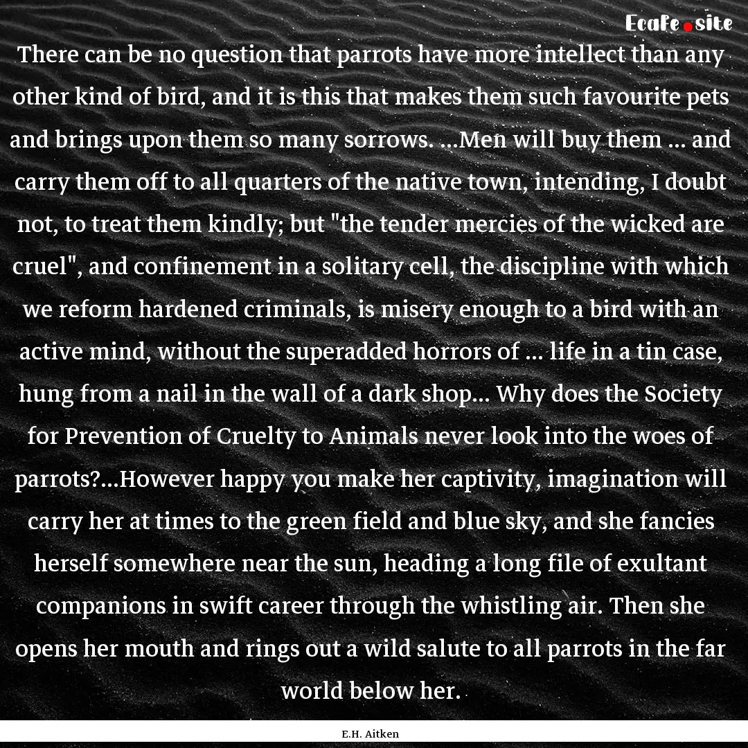 There can be no question that parrots have.... : Quote by E.H. Aitken