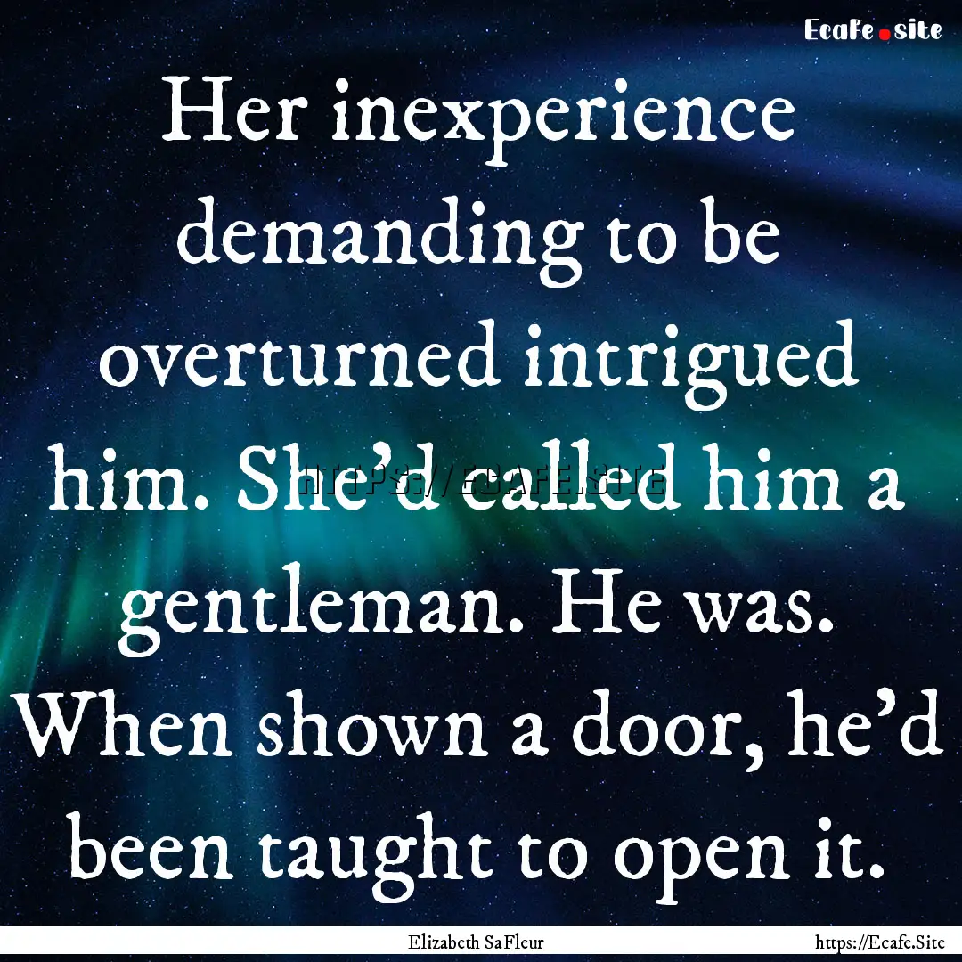 Her inexperience demanding to be overturned.... : Quote by Elizabeth SaFleur