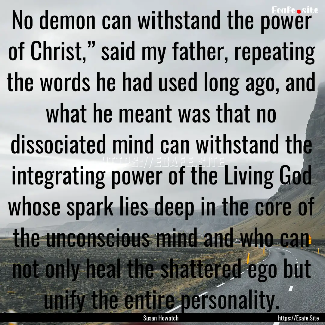 No demon can withstand the power of Christ,”.... : Quote by Susan Howatch