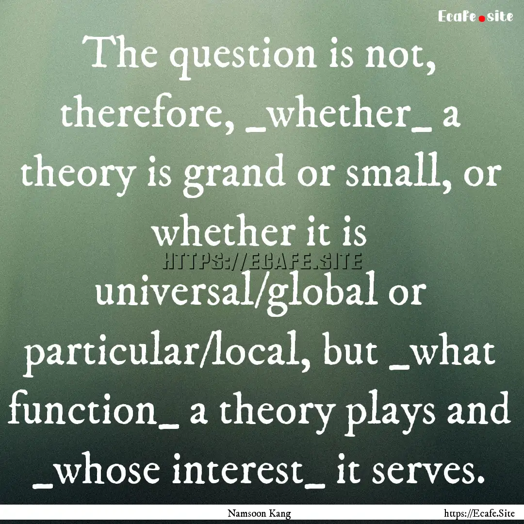 The question is not, therefore, _whether_.... : Quote by Namsoon Kang