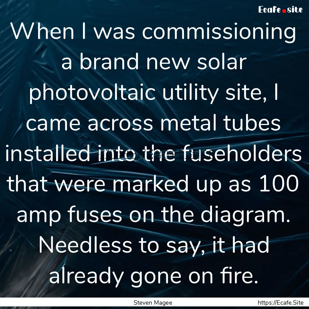 When I was commissioning a brand new solar.... : Quote by Steven Magee