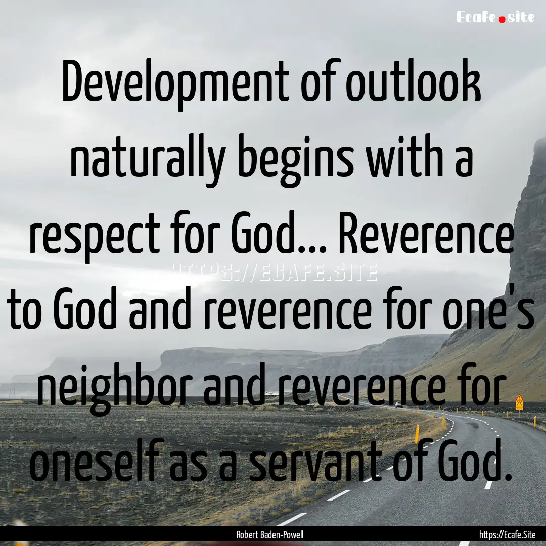 Development of outlook naturally begins with.... : Quote by Robert Baden-Powell