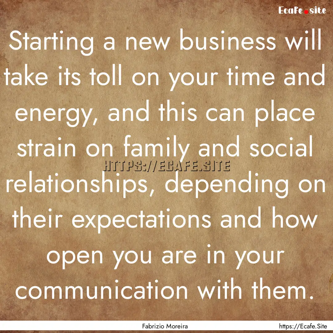 Starting a new business will take its toll.... : Quote by Fabrizio Moreira