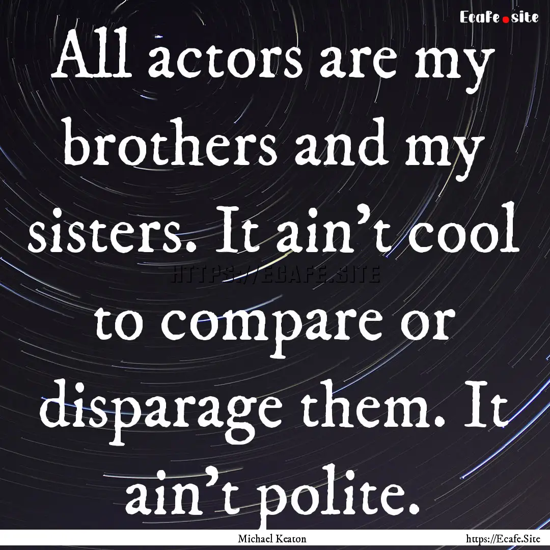 All actors are my brothers and my sisters..... : Quote by Michael Keaton