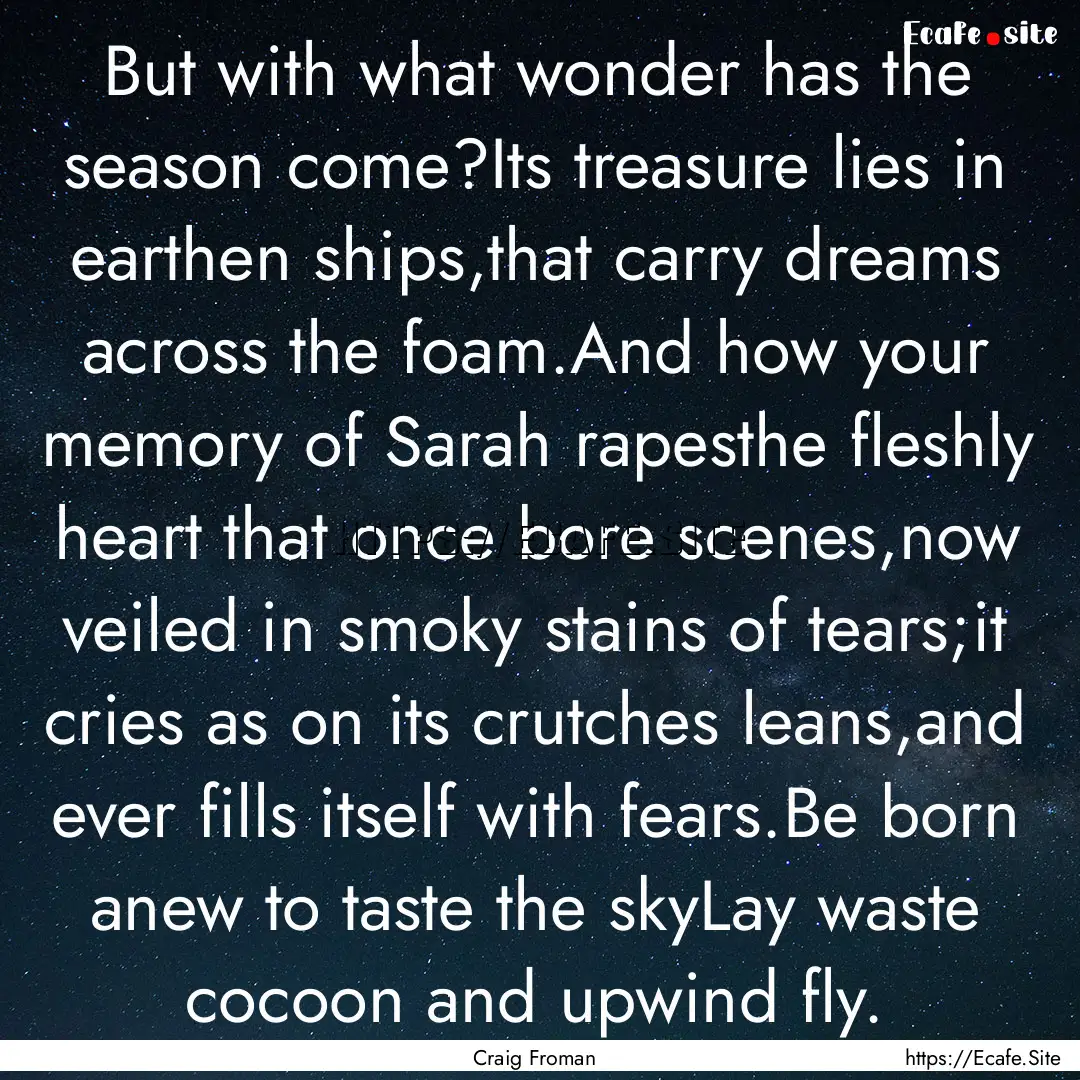 But with what wonder has the season come?Its.... : Quote by Craig Froman