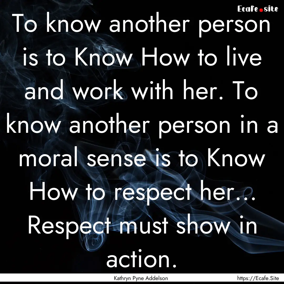 To know another person is to Know How to.... : Quote by Kathryn Pyne Addelson