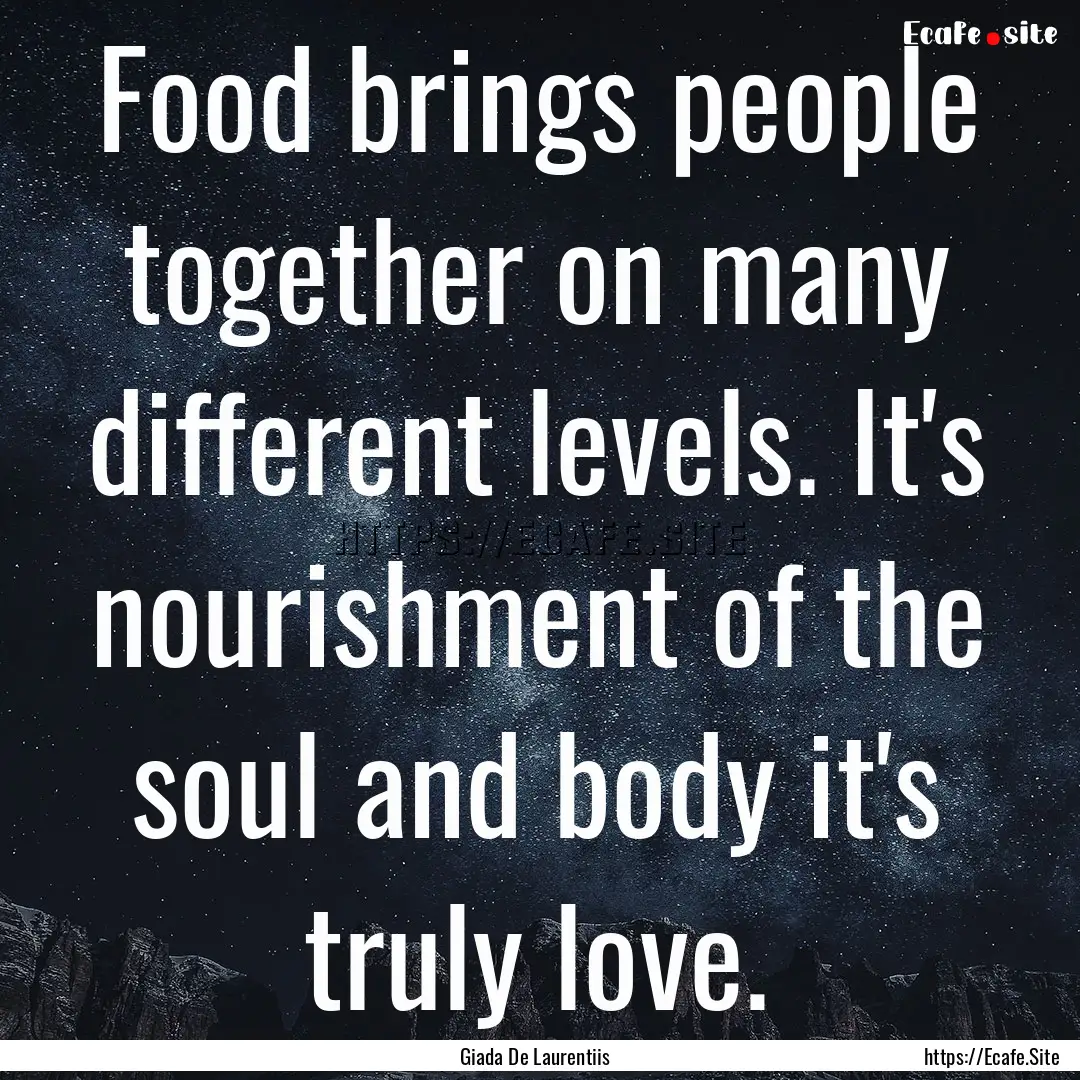 Food brings people together on many different.... : Quote by Giada De Laurentiis